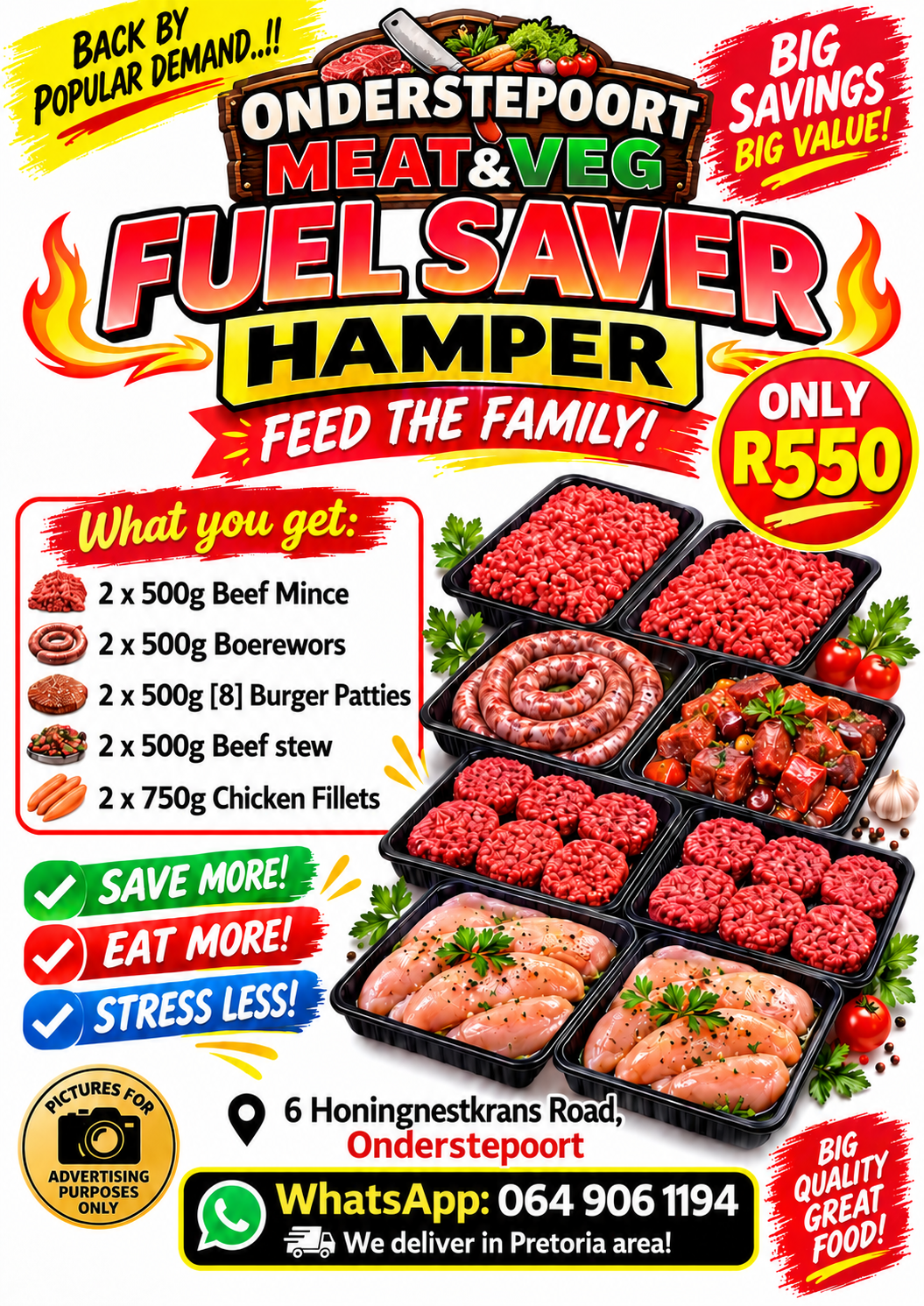 FUEL SAVER Hamper: 
2 x 500g Beef Mince
2 x 500g Boerewors
2 x 500g [8] Burger Patties
2 x 500 Beef Stew
2 x 750g Chicken Fillets